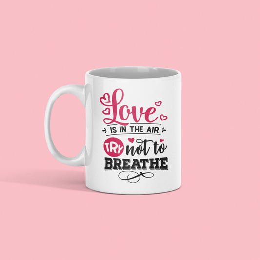 Love Is In The Air, Try Not To Breathe Mug