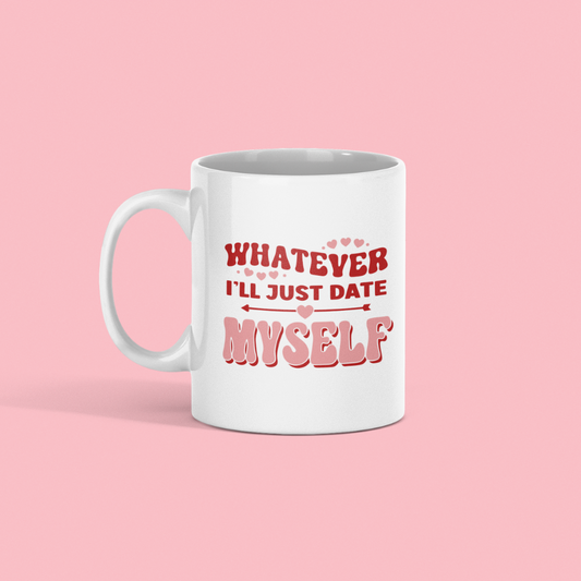 Whatever, I'll Just Date Myself Mug