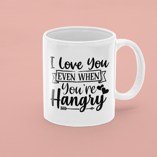I Love You Even When You're Hangry Mug