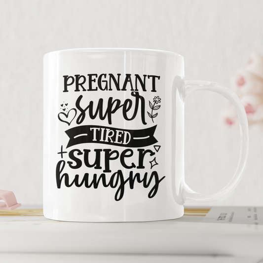 Pregnant, Super Tired, Super Hungry Mug