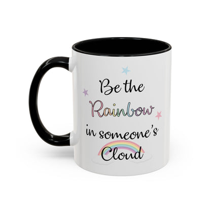 Be The Rainbow In Someone Else's Cloud Mug