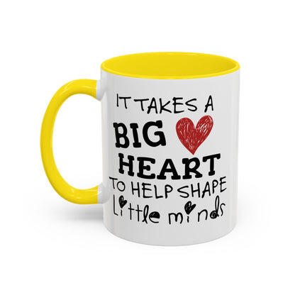 It Takes A Big Heart To Shape Little Minds Mug