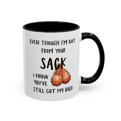 Even Though I'm Not From Your Sack I Know You've Still Got My Back Mug