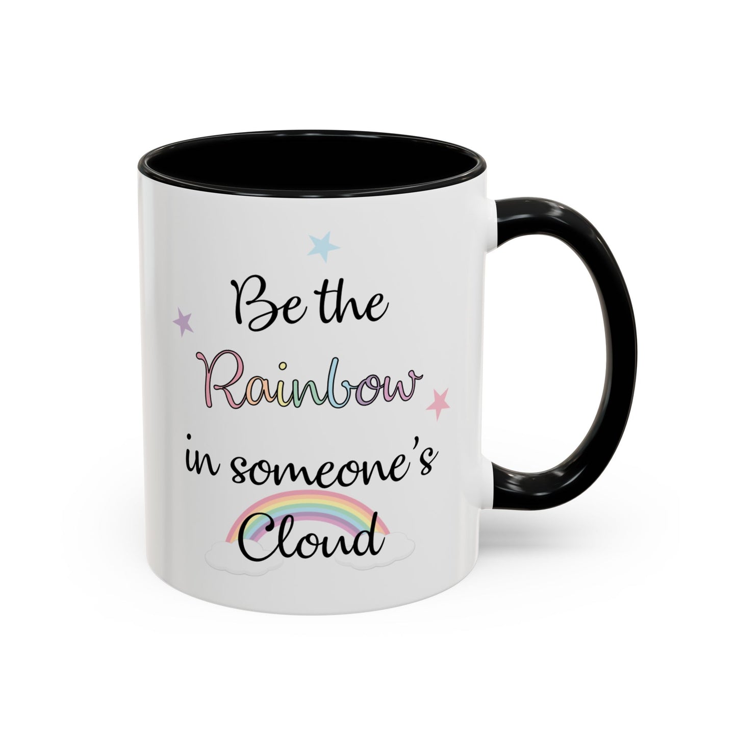 Be The Rainbow In Someone Else's Cloud Mug