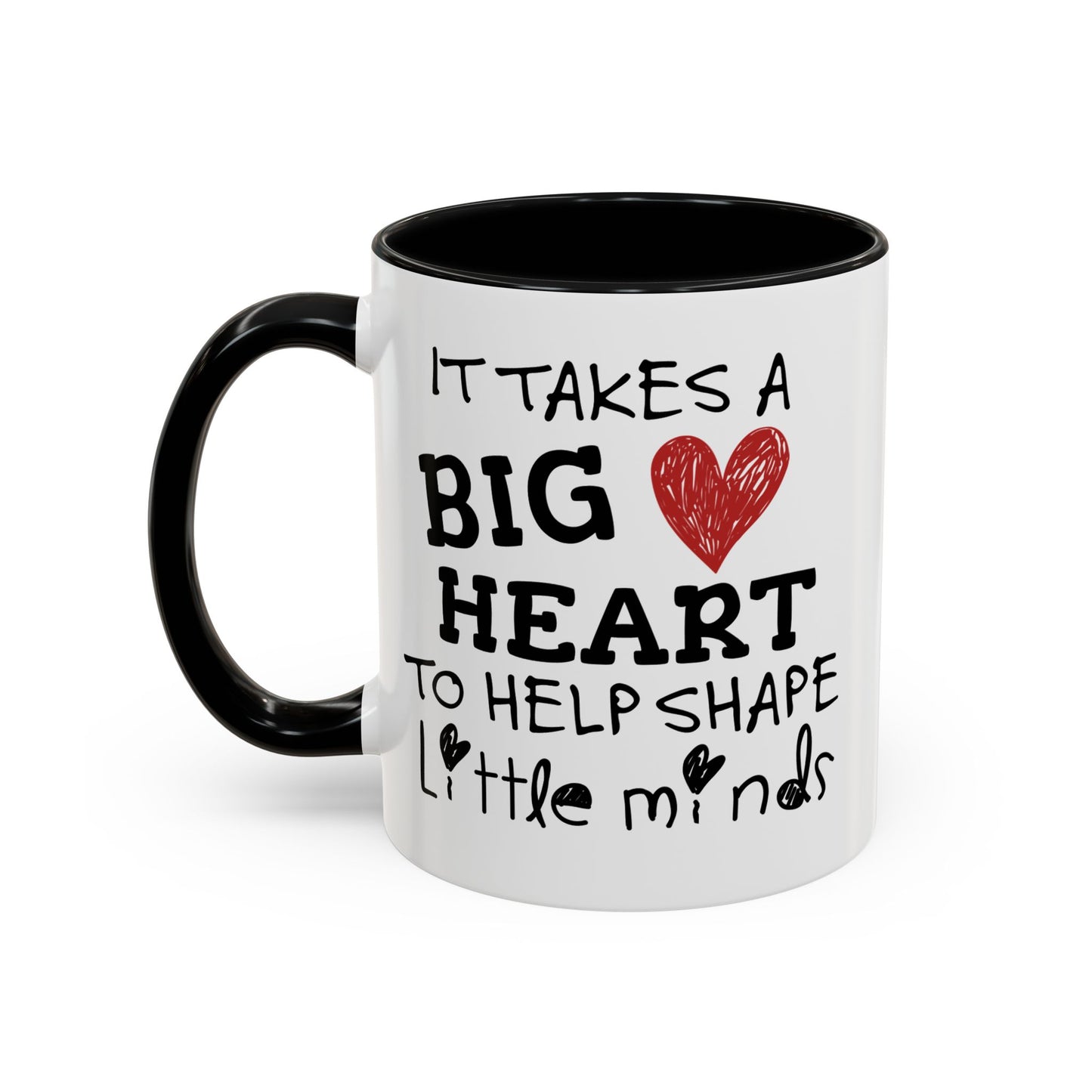 It Takes A Big Heart To Shape Little Minds Mug