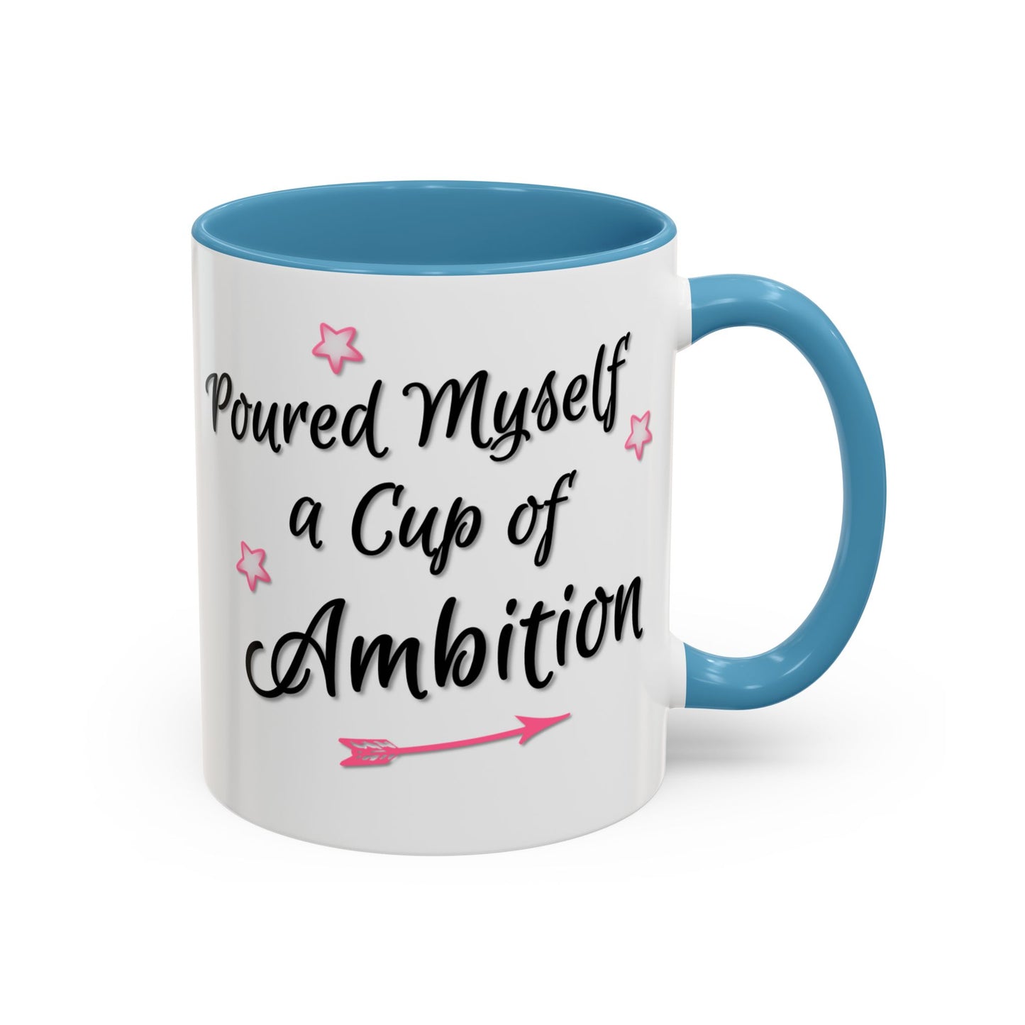 Poured Myself A Cup Of Ambition Mug