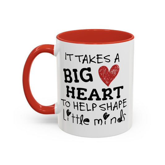 It Takes A Big Heart To Shape Little Minds Mug