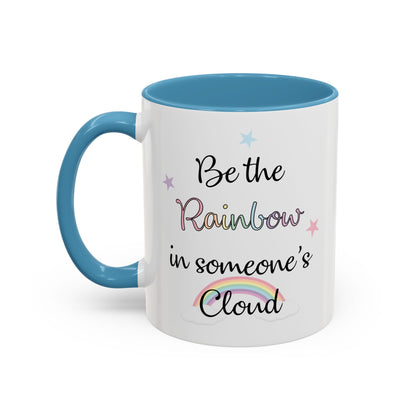 Be The Rainbow In Someone Else's Cloud Mug