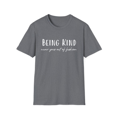 Being Kind Never Goes Out Of Fashion T-Shirt