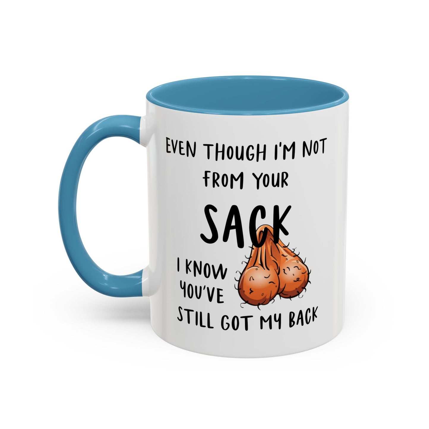 Even Though I'm Not From Your Sack I Know You've Still Got My Back Mug