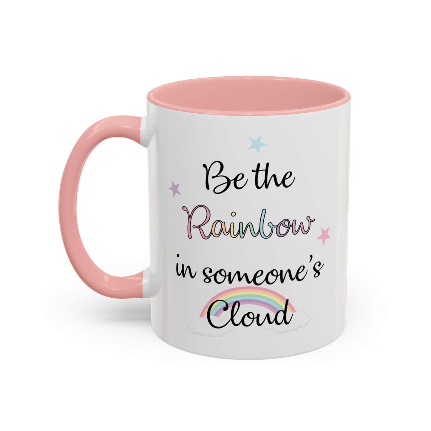 Be The Rainbow In Someone Else's Cloud Mug