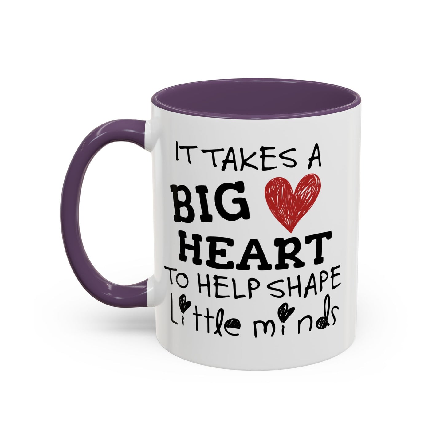 It Takes A Big Heart To Shape Little Minds Mug