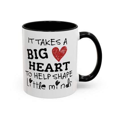 It Takes A Big Heart To Shape Little Minds Mug