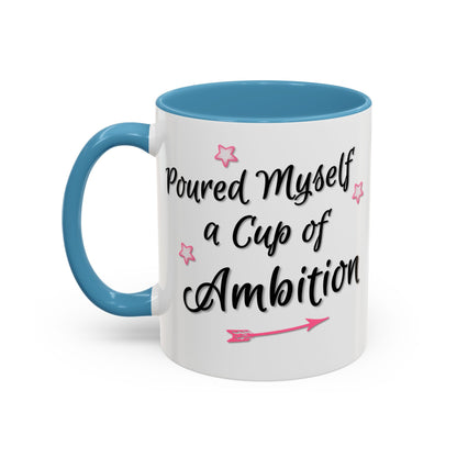 Poured Myself A Cup Of Ambition Mug