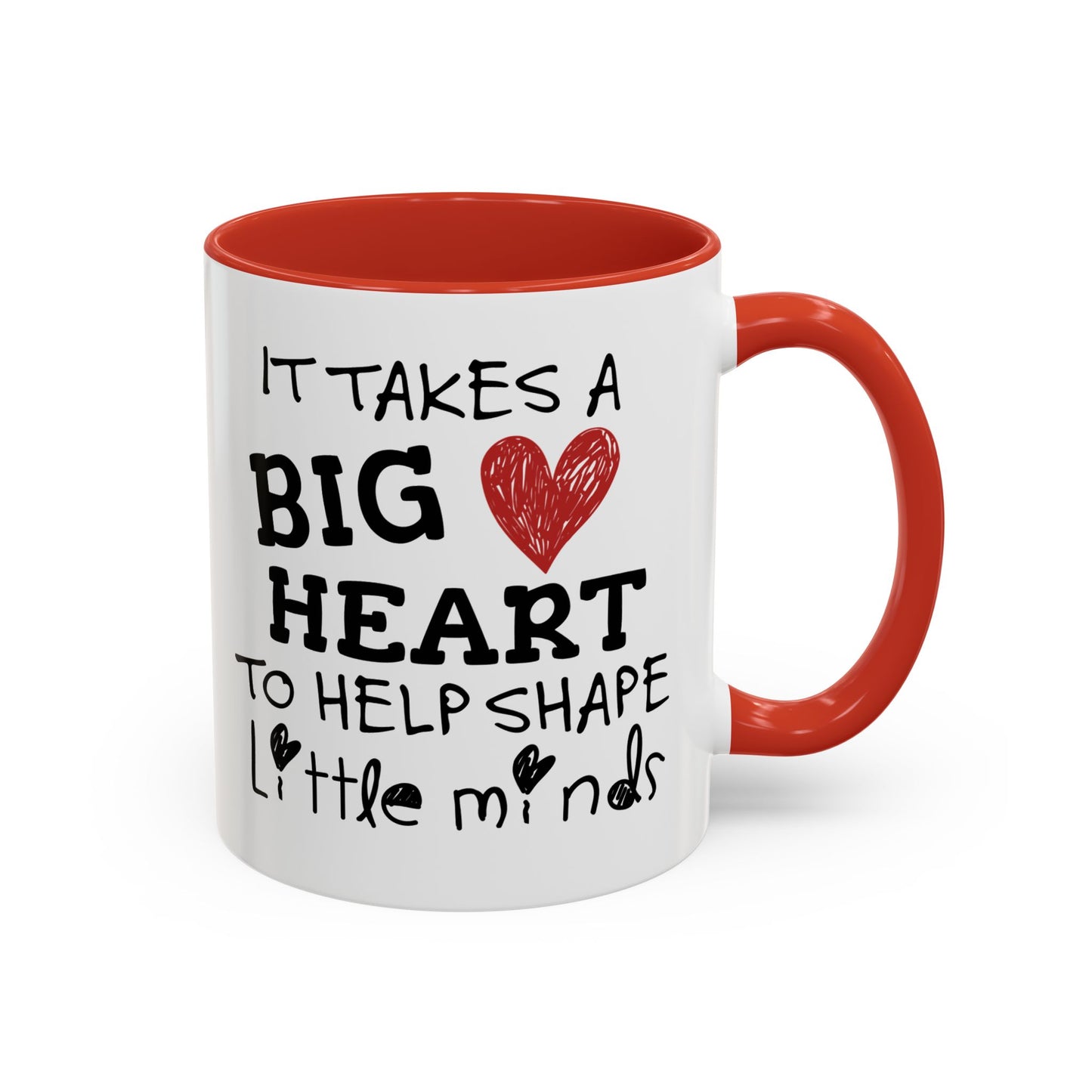 It Takes A Big Heart To Shape Little Minds Mug