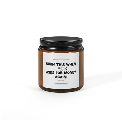 Burn This When Asks For Money Again Scented Soy Candle Customised