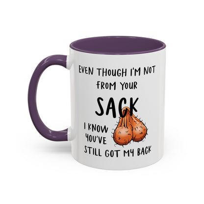 Even Though I'm Not From Your Sack I Know You've Still Got My Back Mug