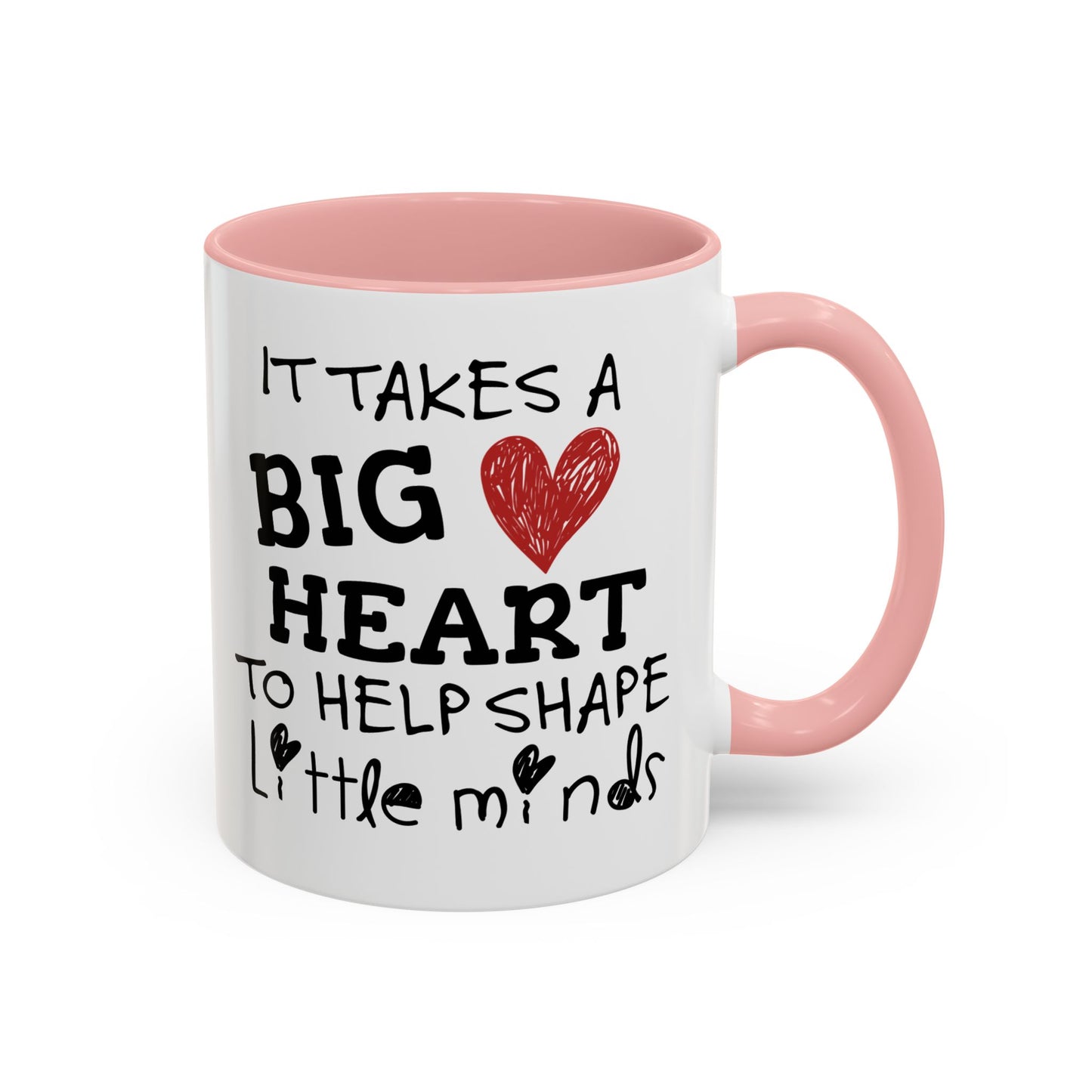 It Takes A Big Heart To Shape Little Minds Mug