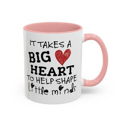 It Takes A Big Heart To Shape Little Minds Mug