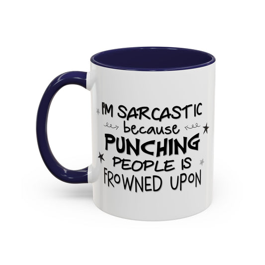 I'm Sarcastic Because Punching People Is Frowned Upon Mug