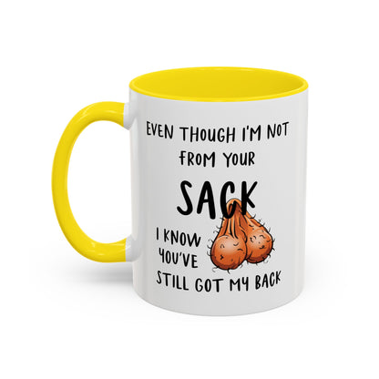 Even Though I'm Not From Your Sack I Know You've Still Got My Back Mug