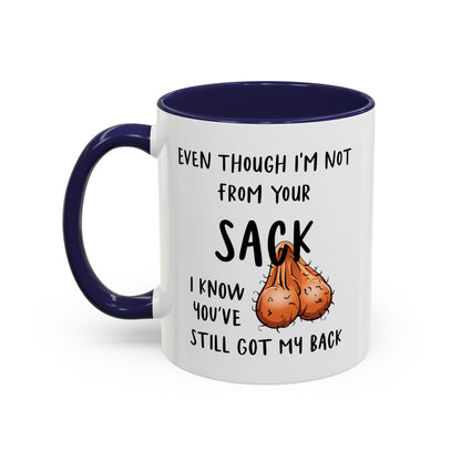 Even Though I'm Not From Your Sack I Know You've Still Got My Back Mug