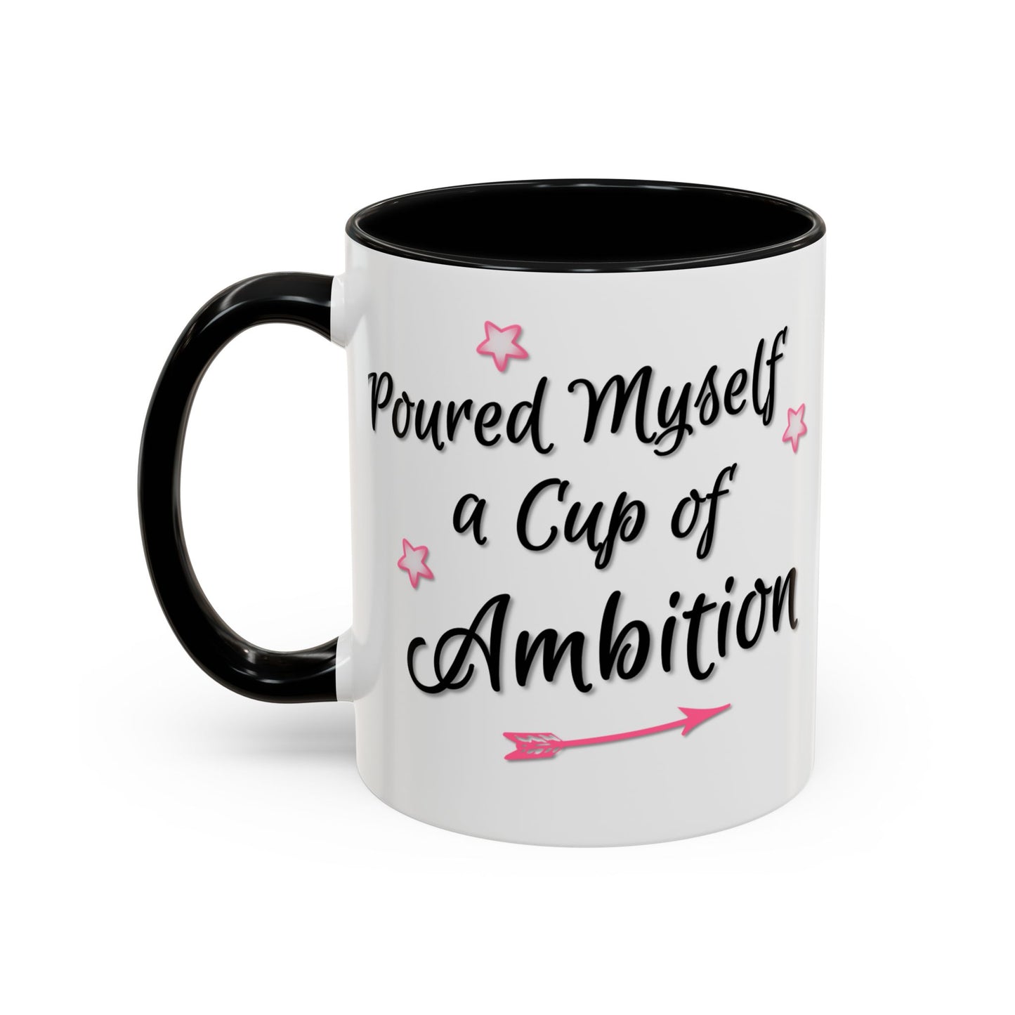 Poured Myself A Cup Of Ambition Mug