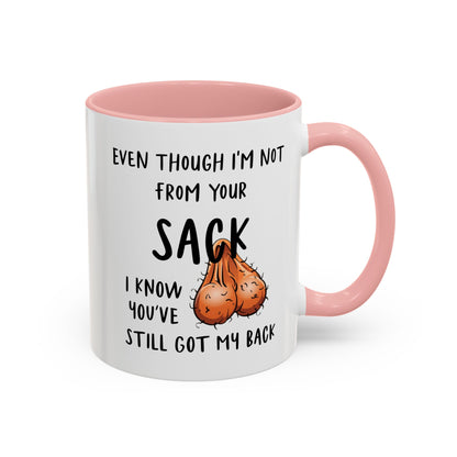 Even Though I'm Not From Your Sack I Know You've Still Got My Back Mug