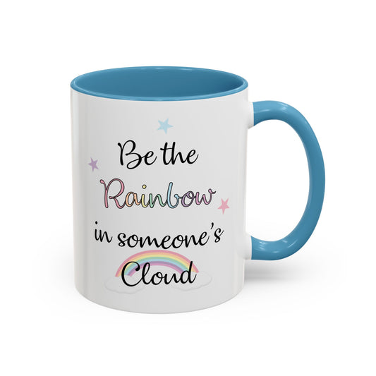 Be The Rainbow In Someone Else's Cloud Mug