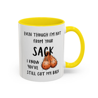 Even Though I'm Not From Your Sack I Know You've Still Got My Back Mug