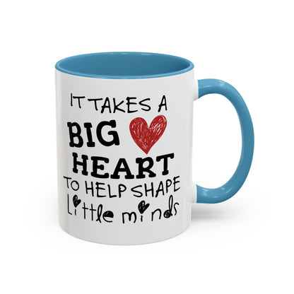 It Takes A Big Heart To Shape Little Minds Mug