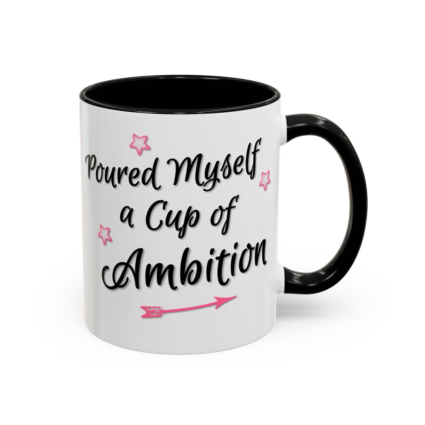 Poured Myself A Cup Of Ambition Mug