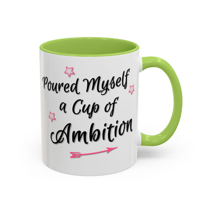 Poured Myself A Cup Of Ambition Mug