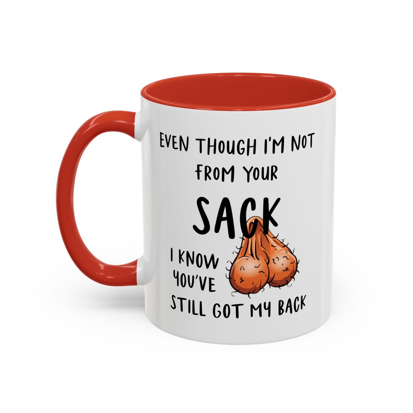 Even Though I'm Not From Your Sack I Know You've Still Got My Back Mug