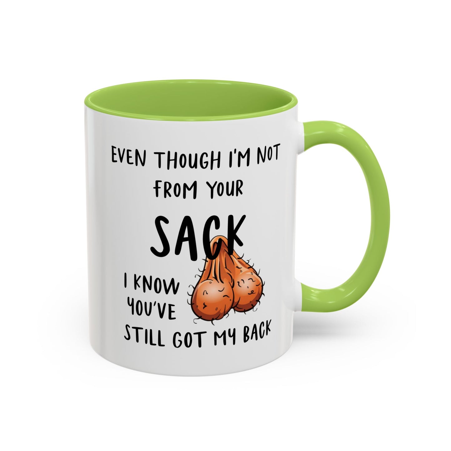 Even Though I'm Not From Your Sack I Know You've Still Got My Back Mug