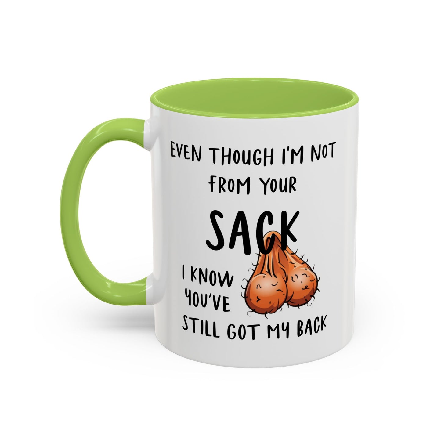 Even Though I'm Not From Your Sack I Know You've Still Got My Back Mug