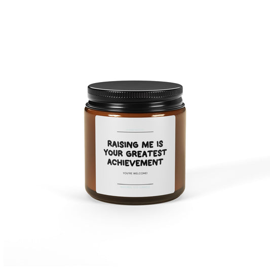 Raising Me Is Your Greatest Achievement Scented Soy Candle