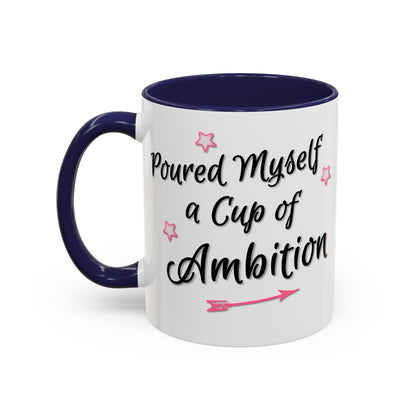 Poured Myself A Cup Of Ambition Mug