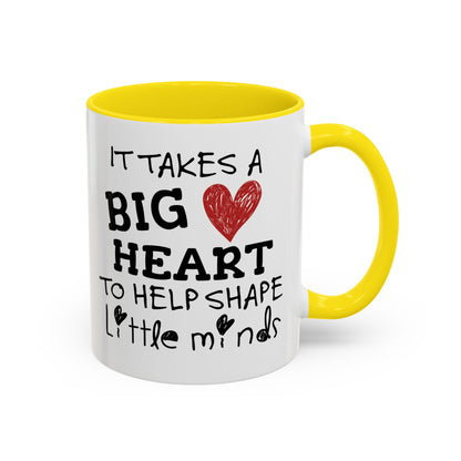 It Takes A Big Heart To Shape Little Minds Mug