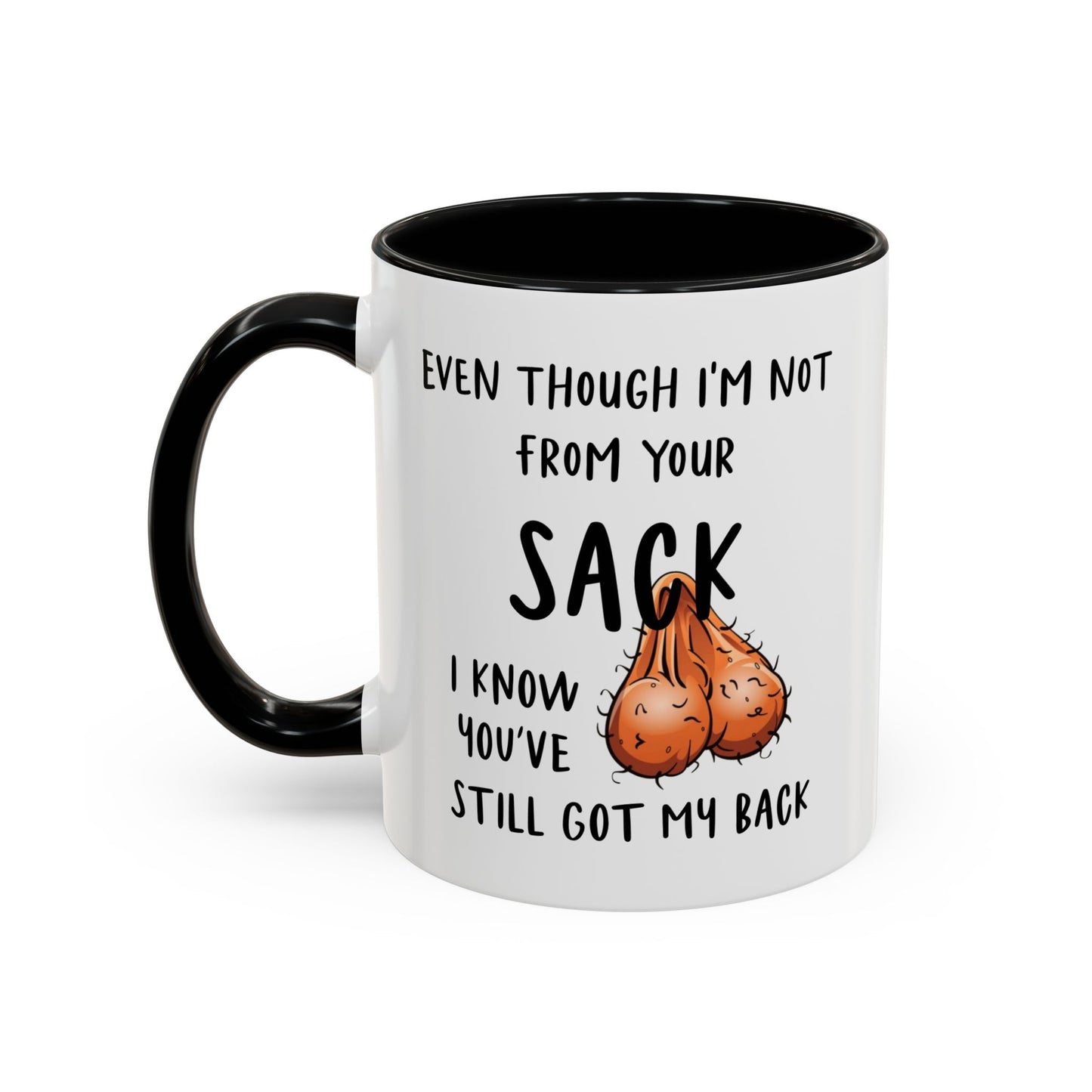 Even Though I'm Not From Your Sack I Know You've Still Got My Back Mug