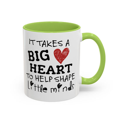 It Takes A Big Heart To Shape Little Minds Mug