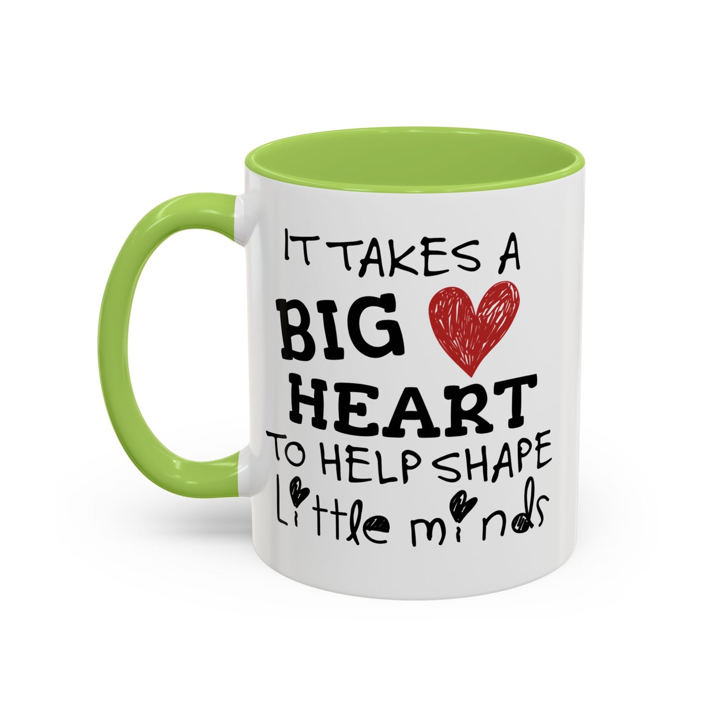 It Takes A Big Heart To Shape Little Minds Mug