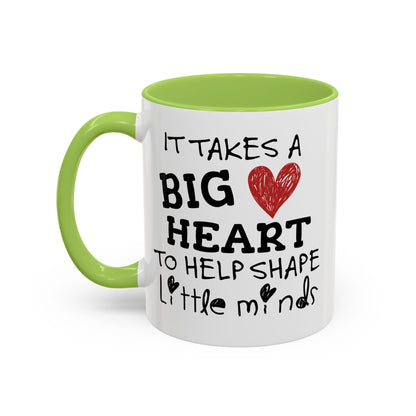 It Takes A Big Heart To Shape Little Minds Mug