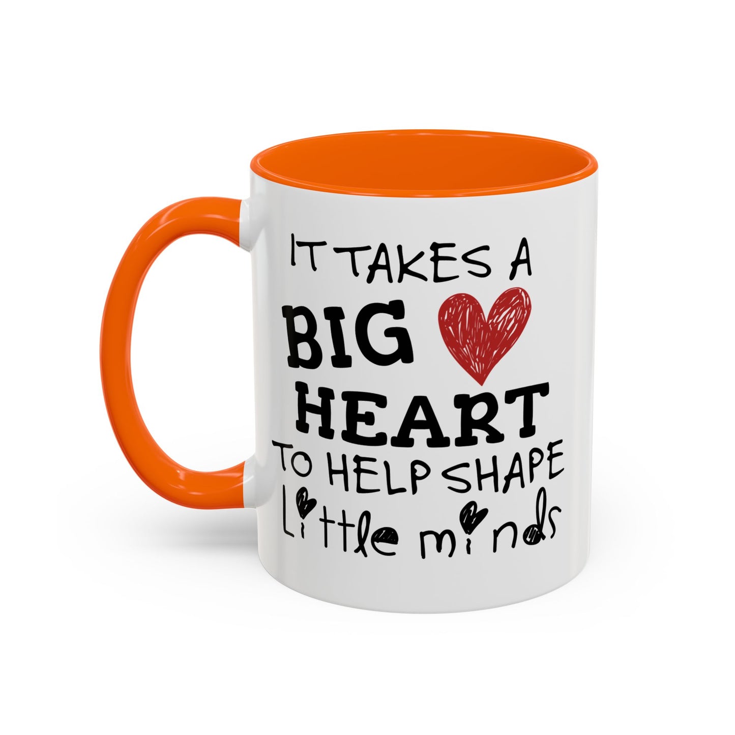 It Takes A Big Heart To Shape Little Minds Mug