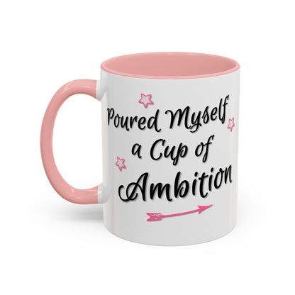 Poured Myself A Cup Of Ambition Mug