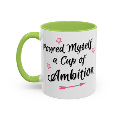 Poured Myself A Cup Of Ambition Mug