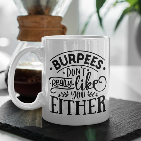 Burpees Don't Really Like You Either Mug