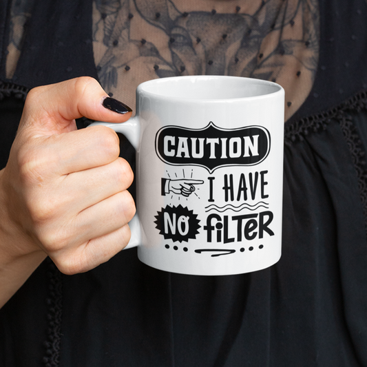 Caution I Have No Filter Mug