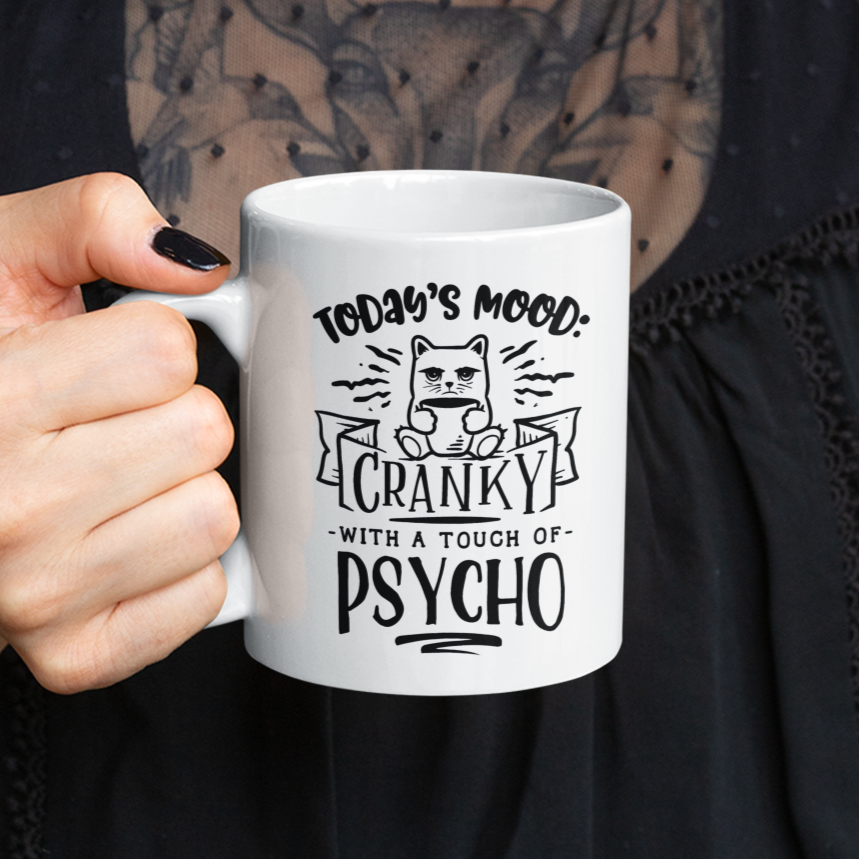 Todays Mood, Cranky With A Touch Of Psycho Mug