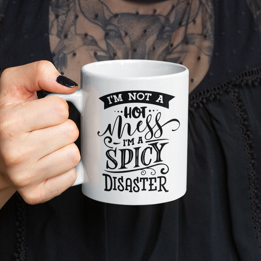 I'm Not A Hot Mess, I'm A Spicy Disaster Mug